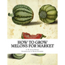 How to Grow Melons For Market