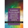 Planning Cloud-Based Disaster Recovery for Digital Assets: The Innovative Librarian's Guide