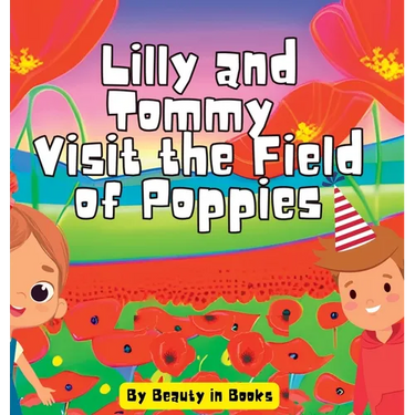 Lilly and Tommy Visit the Field of Poppies: A World of Red Blooms and Remembered Heroes
