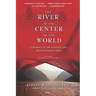 The River at the Center of the World: A Journey Up the Yangtze, and Back in Chinese Time
