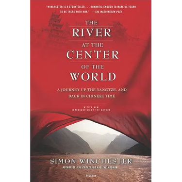 The River at the Center of the World: A Journey Up the Yangtze, and Back in Chinese Time