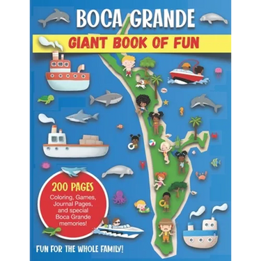 Boca Grande, Florida Giant Book of Fun: Coloring Pages, Games, Activity Pages, Journal Pages, and special Boca Grande memories! Fun for Kids and Great