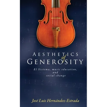 Aesthetics of Generosity: El Sistema, Music Education, and Social Change