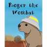 Roger The Wombat: A wonderful children's book featuring Australian wild animals.