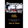 Discovery at Prudhoe Bay: Mountain Men and Seismic Vision Drilled Black Gold