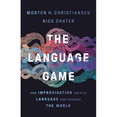 The Language Game: How Improvisation Created Language and Changed the World