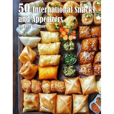 50 International Snacks and Appetizers