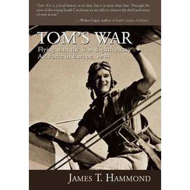 Tom's War: Flying with the U.S. Eighth Army Air Force in Europe, 1944