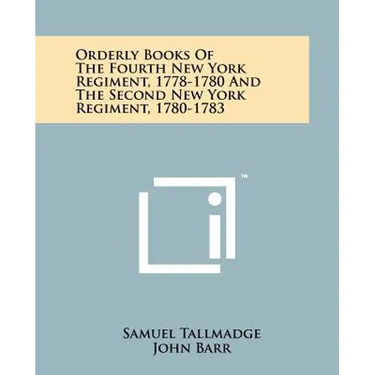 Orderly Books of the Fourth New York Regiment, 1778-1780 and the Second New York Regiment, 1780-1783