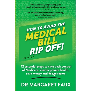 How to Avoid the Medical Bill Rip Off!: 12 essential steps to take back control of Medicare, master private health, save money and dodge scams.