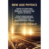New Age Physics: A Theory of Everything - Breakthrough in UFOs, Ultraterrestrial Technology and Interdimensional Worlds