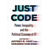Just Code: Power, Inequality, and the Political Economy of It