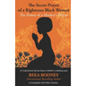 The Secret Prayer of a Righteous Black Woman - The Power of a Mother's Prayer: Learn How to Identify and Eliminate Fear and Negative Thinking Through