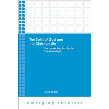 The Spirit of God and the Christian Life: Reconstructing Karl Barth's Pneumatology