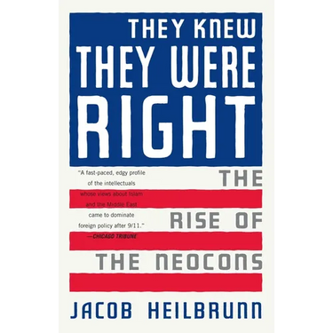 They Knew They Were Right: The Rise of the Neocons