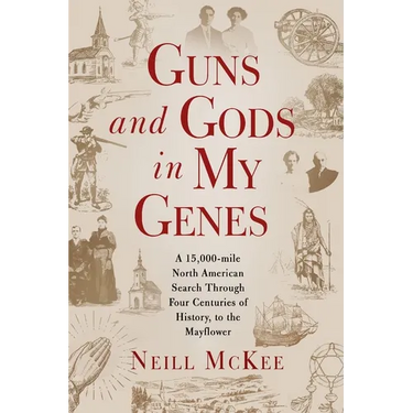 Guns and Gods in My Genes: A 15,000-mile North American search through four centuries of history, to the Mayflower