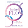 In the Flo: Unlock Your Hormonal Advantage and Revolutionize Your Life