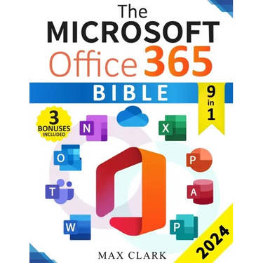 The Microsoft Office 365 Bible: The Complete and Easy-To-Follow Guide to Master the 9 Most In-Demand Microsoft Programs - Secret Tips & Shortcuts to S