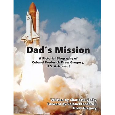 Dad's Mission: A Pictorial Biography of Colonel Frederick Drew Gregory, U.S. Astronaut