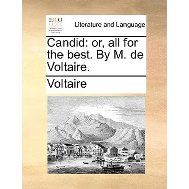 Candid: Or, All for the Best. by M. de Voltaire.