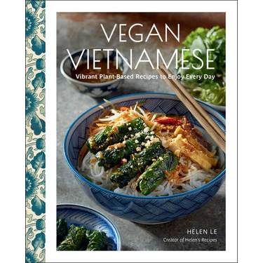 Vegan Vietnamese: Vibrant Plant-Based Recipes to Enjoy Every Day