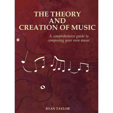 The Theory and Creation of Music: A Comprehensive Guide to Composing Your Own Music