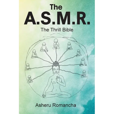 The A.S.M.R.: The Thrill Bible