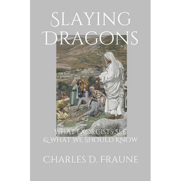 Slaying Dragons: What Exorcists See & What We Should Know