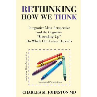 Rethinking How We Think: Integrative Meta-Perspective and the Cognitive "Growing Up" On Which Our Future Depends (The Evolution of Creative Systems Th