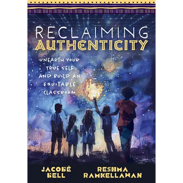 Reclaiming Authenticity: Unearth Your True Self and Build an Equitable Classroom (Create an Equitable Classroom That Empowers All Students.)