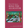 Rosa the Alligator: By Marie-Célie Agnant