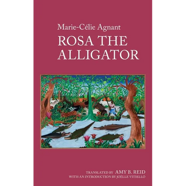 Rosa the Alligator: By Marie-Célie Agnant