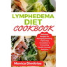 Lymphedema Diet Cookbook: Delicious Recipes for Managing Swelling, Improving Circulation & Promoting Health through Nutrition