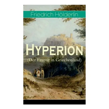 Hyperion (Der Eremit in Griechenland): Lyrischer Entwicklungsroman aus dem 18. Jahrhundert