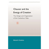 Chaucer and the Energy of Creation: The Design and the Organization of the Canterbury Tales