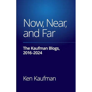 Now, Near, and Far: The Kaufman Blogs, 2016-2024