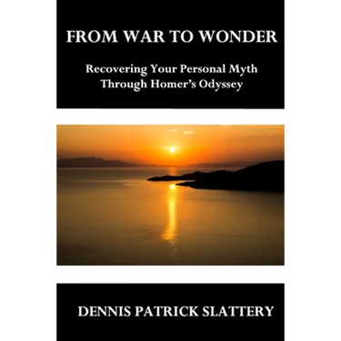 From War to Wonder: Recovering Your Personal Myth Through Homer's Odyssey