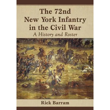 The 72nd New York Infantry in the Civil War: A History and Roster