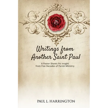 Writings From Another Saint Paul: A Pastor Shares his Insights From Five Decades of Parish Ministry