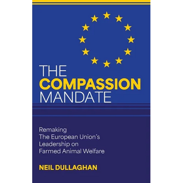 The Compassion Mandate: Remaking the European Union's Leadership on Farmed Animal Welfare