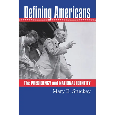 Defining Americans: The Presidency and National Identity