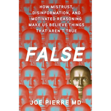 False: How Mistrust, Disinformation, and Motivated Reasoning Make Us Believe Things That Aren't True