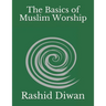 The Basics of Muslim Worship: Imaan, Salaah, Zakaah, Saum, Hajj