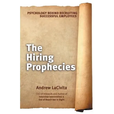 The Hiring Prophecies: Psychology behind Recruiting Successful Employees: A milewalk Business Book