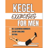 Kegel Exercises For Men: Transform Your Health with Simple Pelvic Floor Workouts to Build Core Strength, Enhance Performance, And Improve Bladder Cont