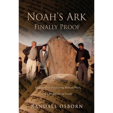 Noah's Ark Finally Proof: My Journey to Discovering Biblical Places, and Christ Centered Truth!