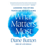What Matters Most: Lessons the Dying Teach Us about Living