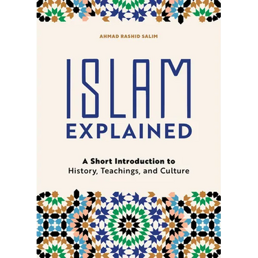 Islam Explained: A Short Introduction to History, Teachings, and Culture