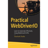 Practical Webdriverio: Learn to Automate Effectively Using Webdriverio APIs