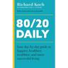 80/20 Daily: Your Day-By-Day Guide to Happier, Healthier, and More Successful Living Using the 8020 Principle